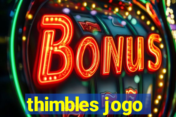 thimbles jogo